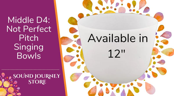 Middle D4: Not Perfect Pitch Singing Bowls